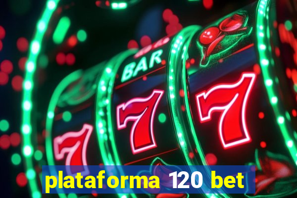 plataforma 120 bet